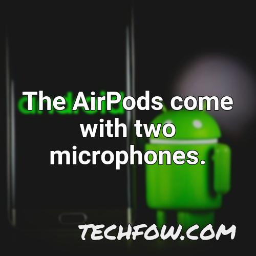 the airpods come with two microphones