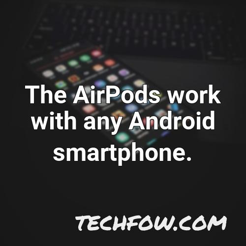 the airpods work with any android smartphone