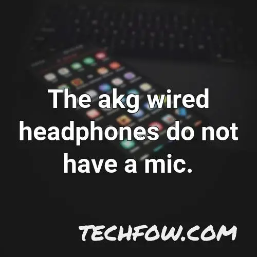 the akg wired headphones do not have a mic