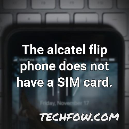 the alcatel flip phone does not have a sim card