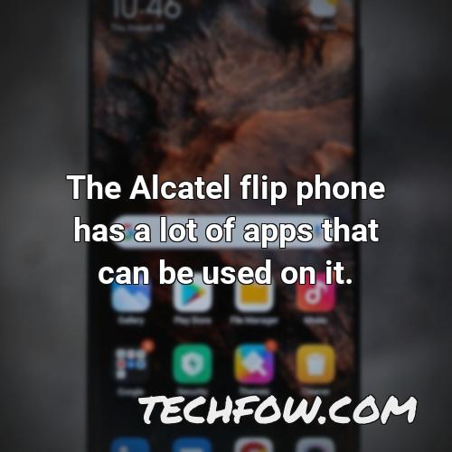 the alcatel flip phone has a lot of apps that can be used on it