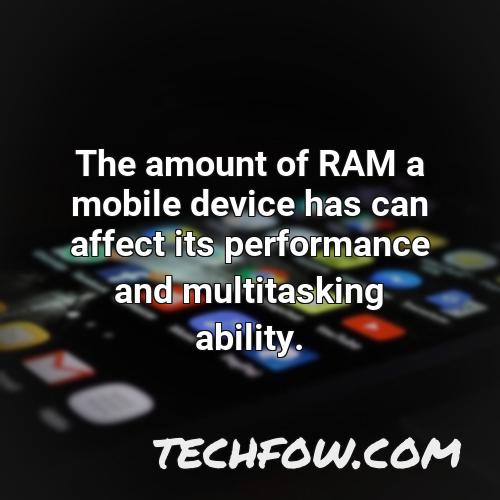 the amount of ram a mobile device has can affect its performance and multitasking ability