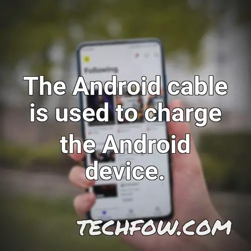 the android cable is used to charge the android device