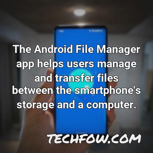 the android file manager app helps users manage and transfer files between the smartphone s storage and a computer 1