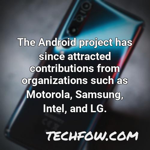 the android project has since attracted contributions from organizations such as motorola samsung intel and lg