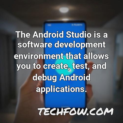 the android studio is a software development environment that allows you to create test and debug android applications