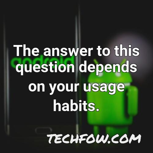 the answer to this question depends on your usage habits
