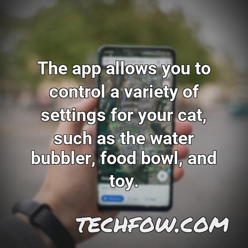 the app allows you to control a variety of settings for your cat such as the water bubbler food bowl and toy