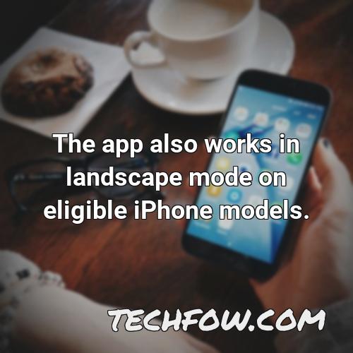 the app also works in landscape mode on eligible iphone models