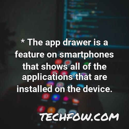 the app drawer is a feature on smartphones that shows all of the applications that are installed on the device