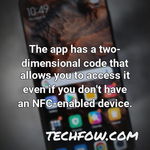 the app has a two dimensional code that allows you to access it even if you don t have an nfc enabled device