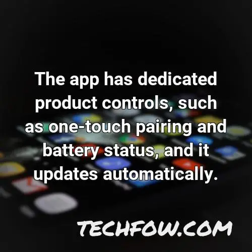 the app has dedicated product controls such as one touch pairing and battery status and it updates automatically