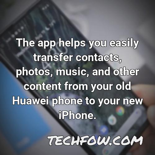 the app helps you easily transfer contacts photos music and other content from your old huawei phone to your new iphone