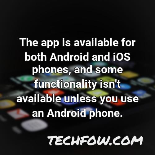 the app is available for both android and ios phones and some functionality isn t available unless you use an android phone