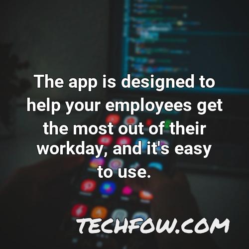 the app is designed to help your employees get the most out of their workday and it s easy to use
