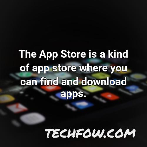 the app store is a kind of app store where you can find and download apps
