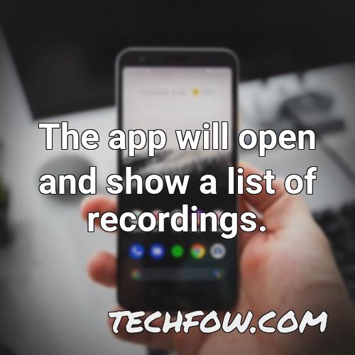 the app will open and show a list of recordings