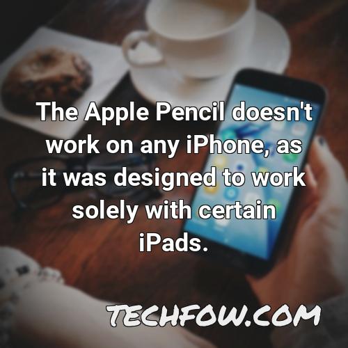 the apple pencil doesn t work on any iphone as it was designed to work solely with certain ipads