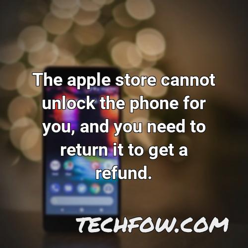 the apple store cannot unlock the phone for you and you need to return it to get a refund
