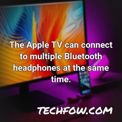 the apple tv can connect to multiple bluetooth headphones at the same time