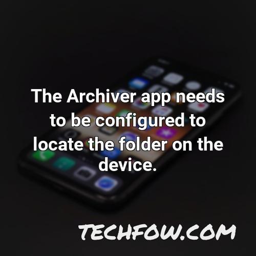 the archiver app needs to be configured to locate the folder on the device