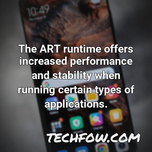the art runtime offers increased performance and stability when running certain types of applications