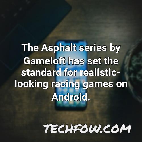 the asphalt series by gameloft has set the standard for realistic looking racing games on android