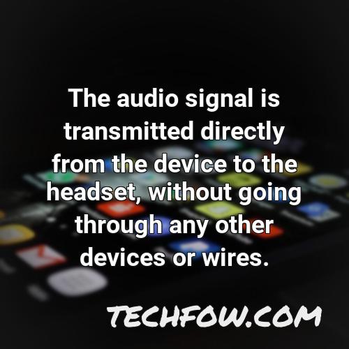 the audio signal is transmitted directly from the device to the headset without going through any other devices or wires