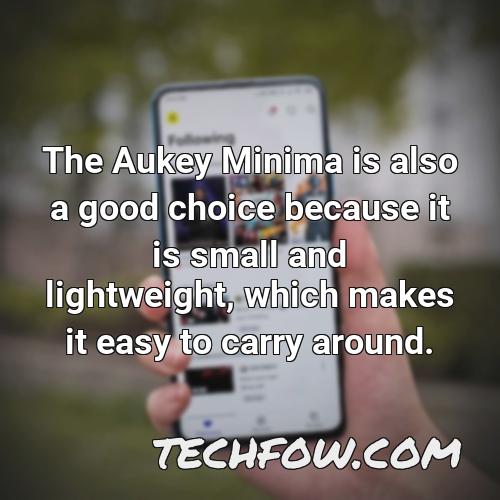 the aukey minima is also a good choice because it is small and lightweight which makes it easy to carry around