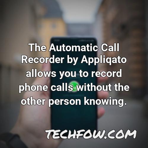 the automatic call recorder by appliqato allows you to record phone calls without the other person knowing