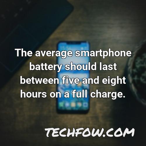 the average smartphone battery should last between five and eight hours on a full charge