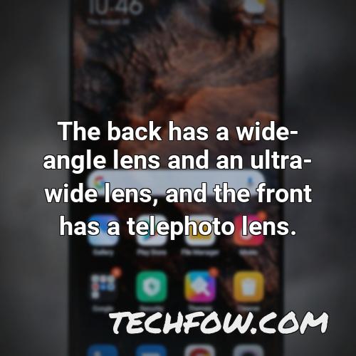 the back has a wide angle lens and an ultra wide lens and the front has a telephoto lens