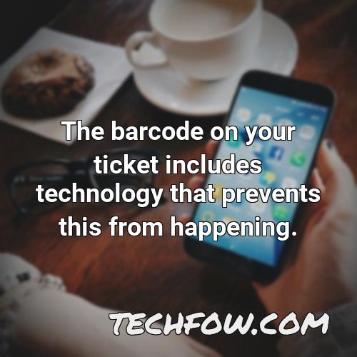 the barcode on your ticket includes technology that prevents this from happening