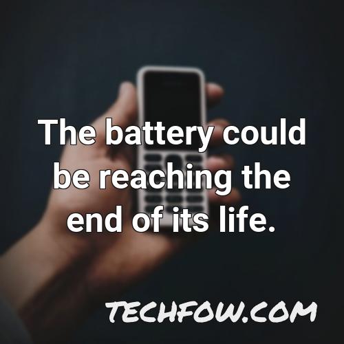 the battery could be reaching the end of its life