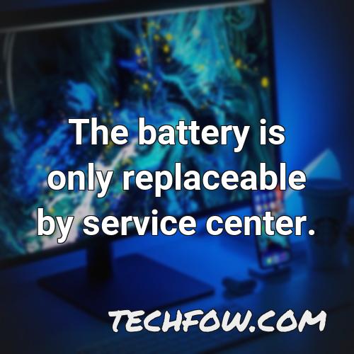the battery is only replaceable by service center