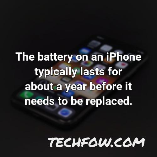 the battery on an iphone typically lasts for about a year before it needs to be replaced