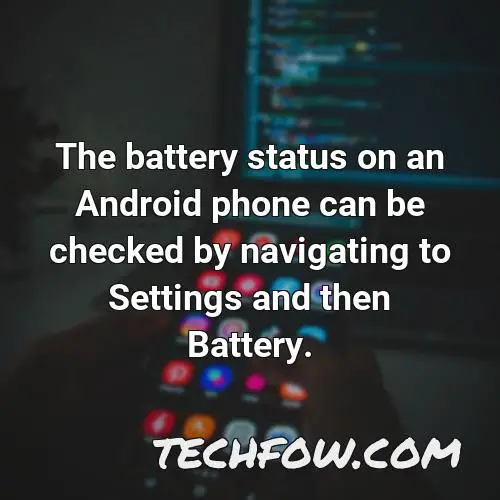 the battery status on an android phone can be checked by navigating to settings and then battery