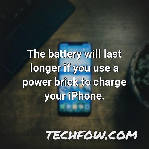 the battery will last longer if you use a power brick to charge your iphone