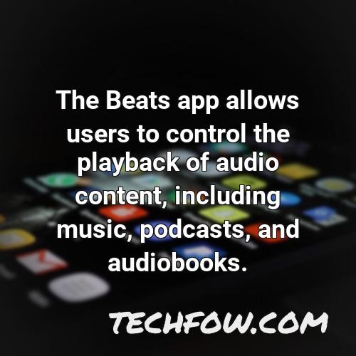 the beats app allows users to control the playback of audio content including music podcasts and audiobooks