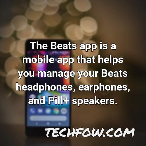the beats app is a mobile app that helps you manage your beats headphones earphones and pill speakers
