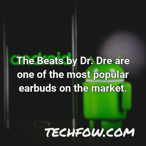 the beats by dr dre are one of the most popular earbuds on the market