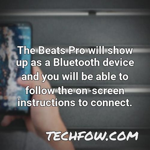the beats pro will show up as a bluetooth device and you will be able to follow the on screen instructions to connect