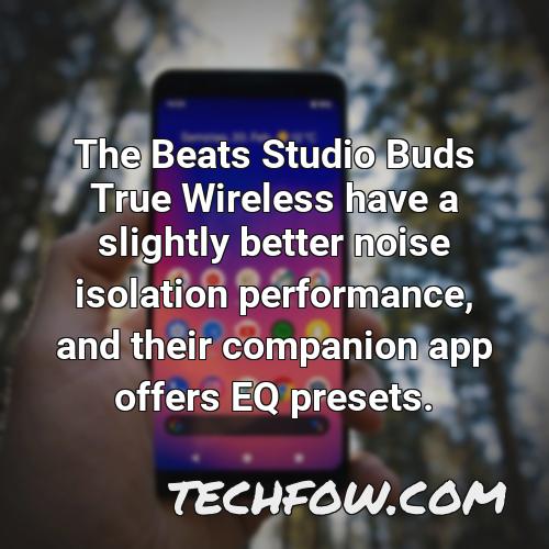 the beats studio buds true wireless have a slightly better noise isolation performance and their companion app offers eq presets