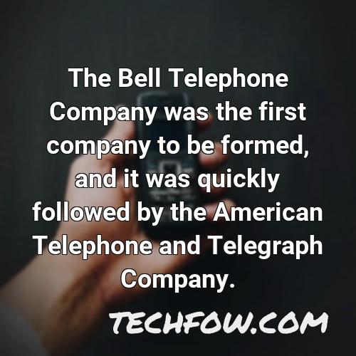 the bell telephone company was the first company to be formed and it was quickly followed by the american telephone and telegraph company