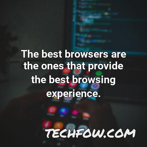 the best browsers are the ones that provide the best browsing
