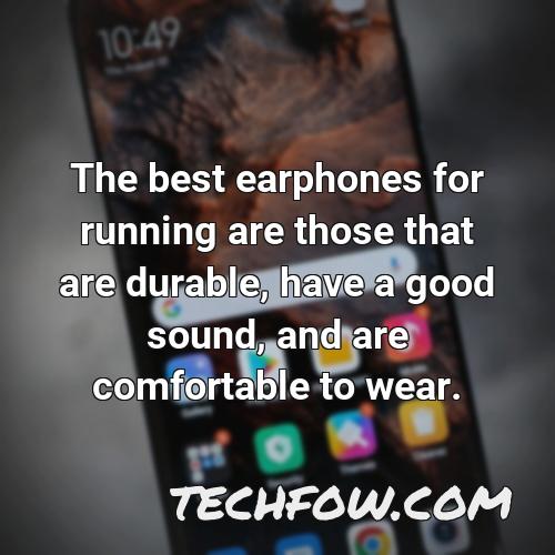 the best earphones for running are those that are durable have a good sound and are comfortable to wear