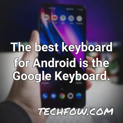 the best keyboard for android is the google keyboard