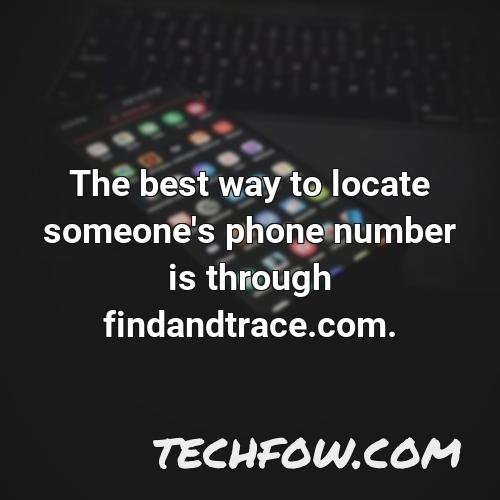the best way to locate someone s phone number is through findandtrace com