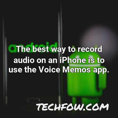 the best way to record audio on an iphone is to use the voice memos app