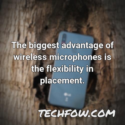 the biggest advantage of wireless microphones is the flexibility in placement